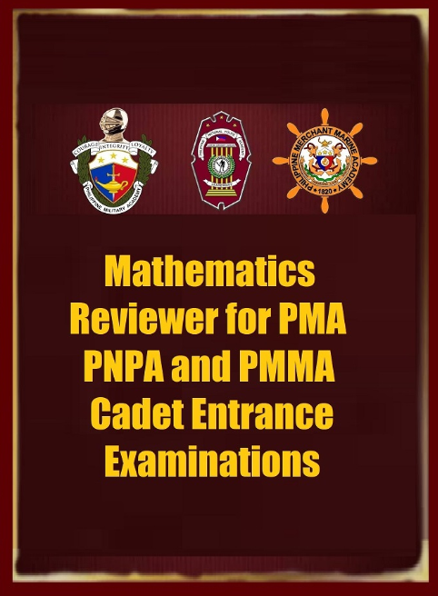 Math Reviewer for PMA, PNPA, PMMA & MAAP Cadet Entrance Exams