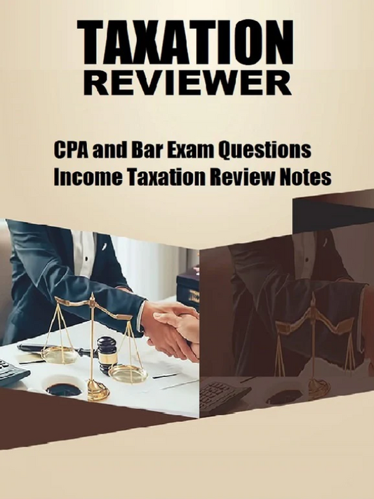 Taxation Reviewer for CPA and Bar Examination (Questions and Review Notes)